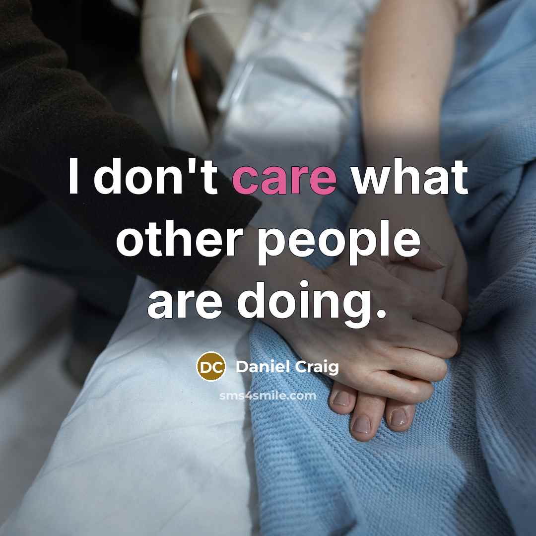 “I don't care what other people are doing.” quote by Daniel Craig