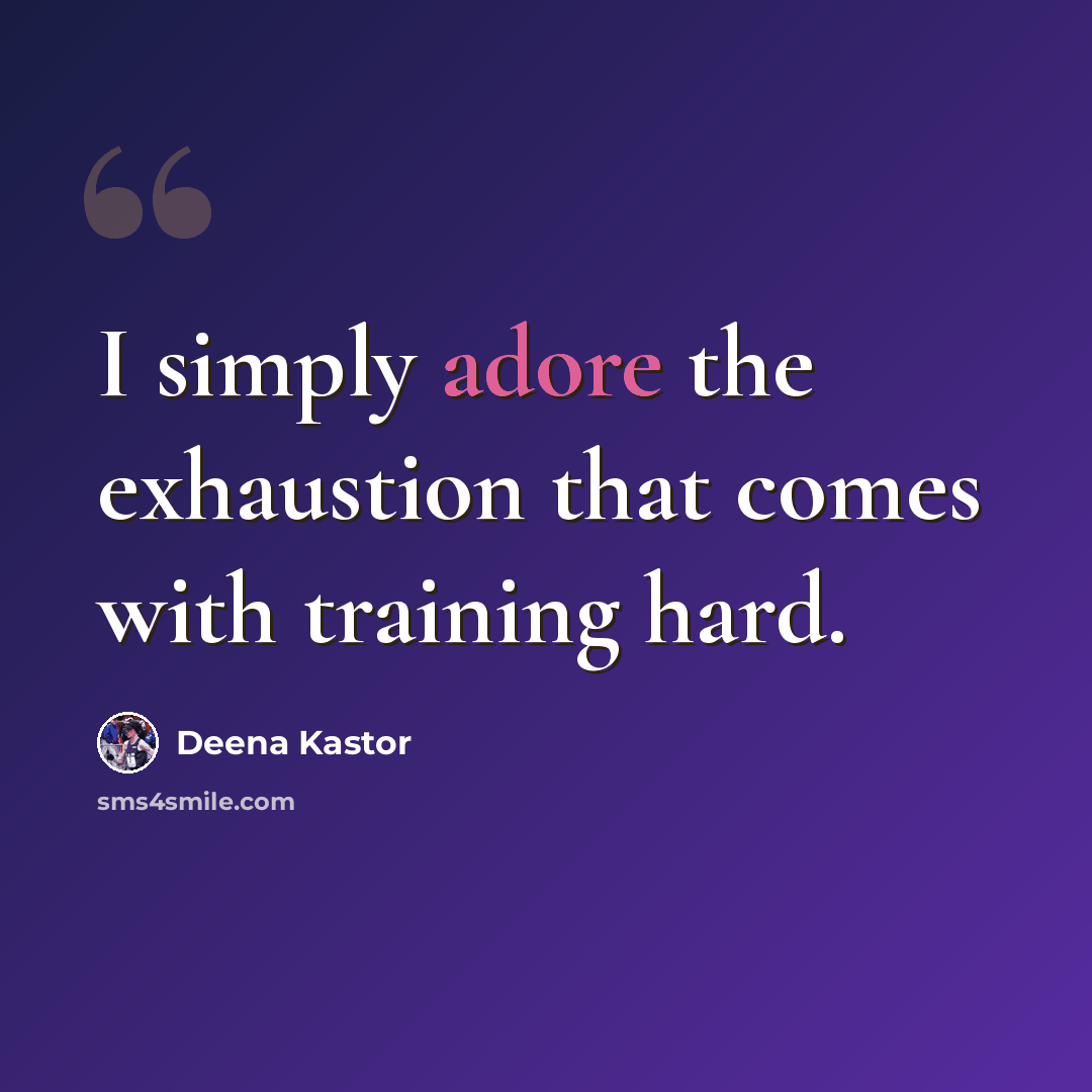 “I simply adore the exhaustion that comes with training hard.” quote by Deena Kastor