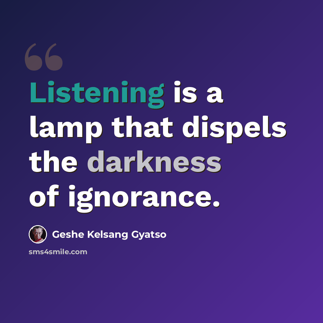 “Listening is a lamp that dispels the darkness of ignorance.” quote by Geshe Kelsang Gyatso