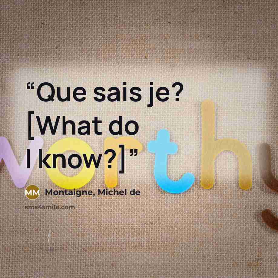 “Que sais je? [What do I know?]” quote by Montaigne, Michel de
