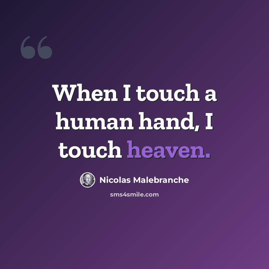“When I touch a human hand, I touch heaven.” quote by Nicolas Malebranche