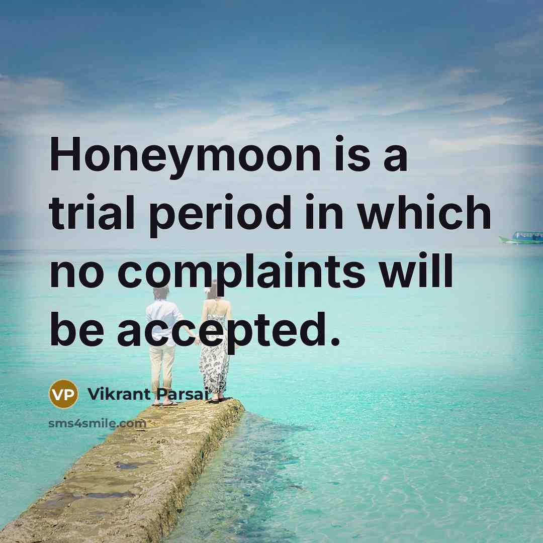 “Honeymoon is a trial period in which no complaints will be accepted.” quote by Vikrant Parsai