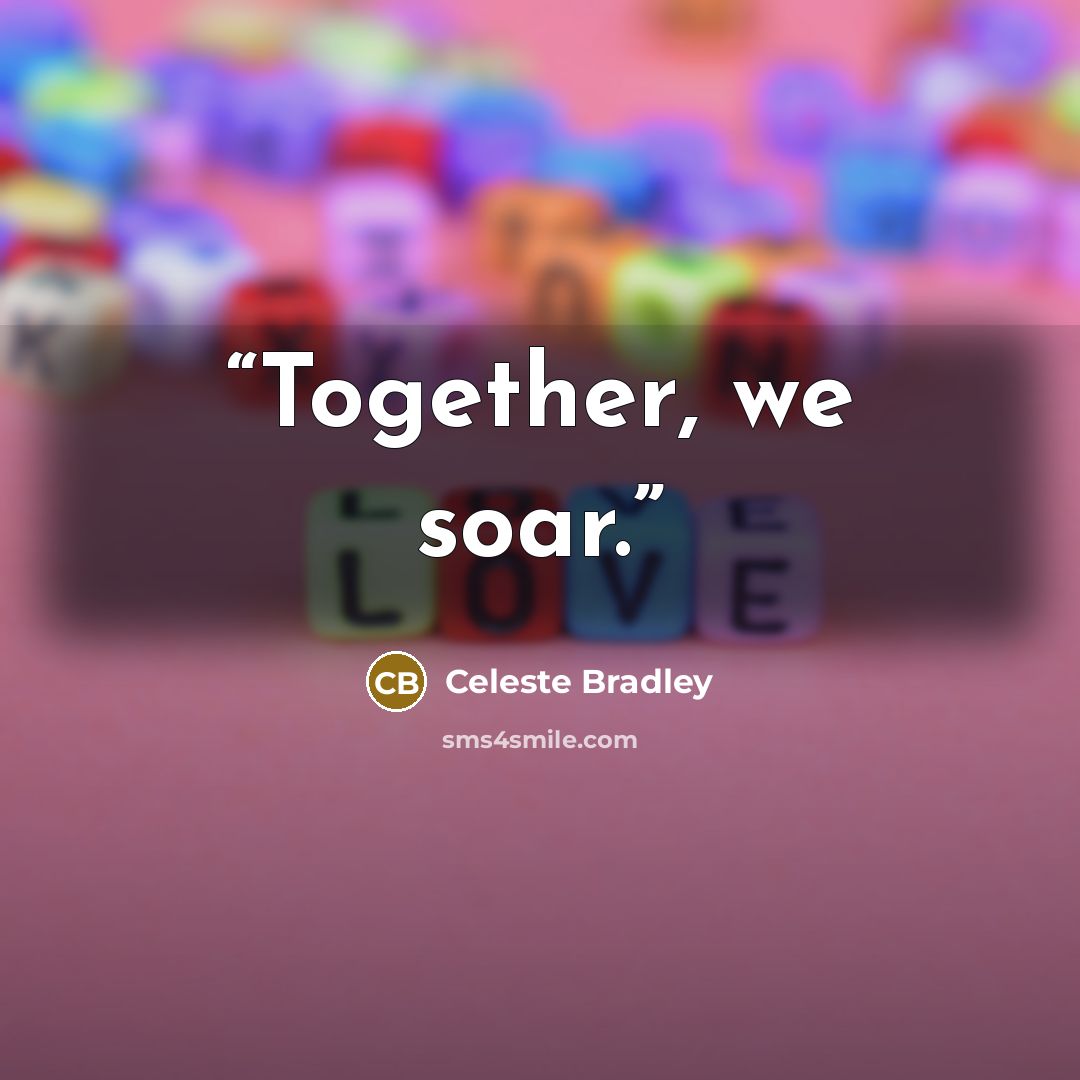 “Together, we soar.” quote by Celeste Bradley
