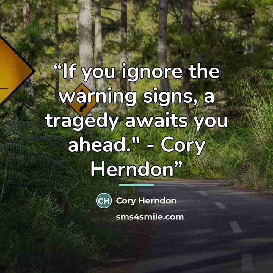 “If you ignore the warning signs, a tragedy awaits you ahead." - Cory Herndon” quote by Cory Herndon