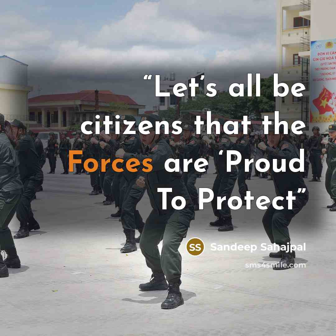 “Let’s all be citizens that the Forces are ‘Proud To Protect” quote by Sandeep Sahajpal