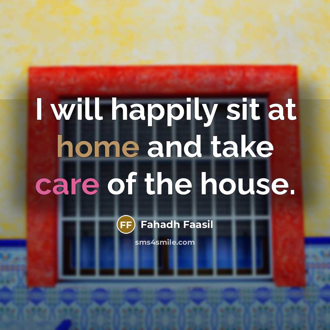 “I will happily sit at home and take care of the house.” quote by Fahadh Faasil