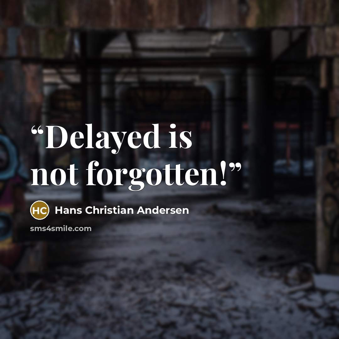 “Delayed is not forgotten!” quote by Hans Christian Andersen