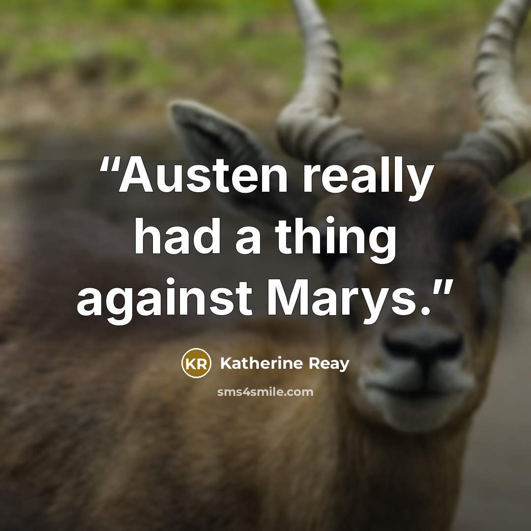 “Austen really had a thing against Marys.” quote by Katherine Reay