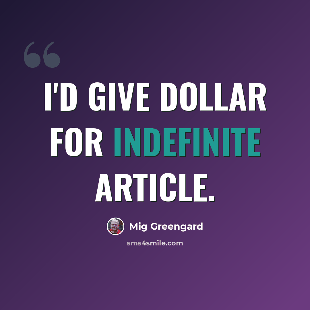 “I'd give dollar for indefinite article.” quote by Mig Greengard