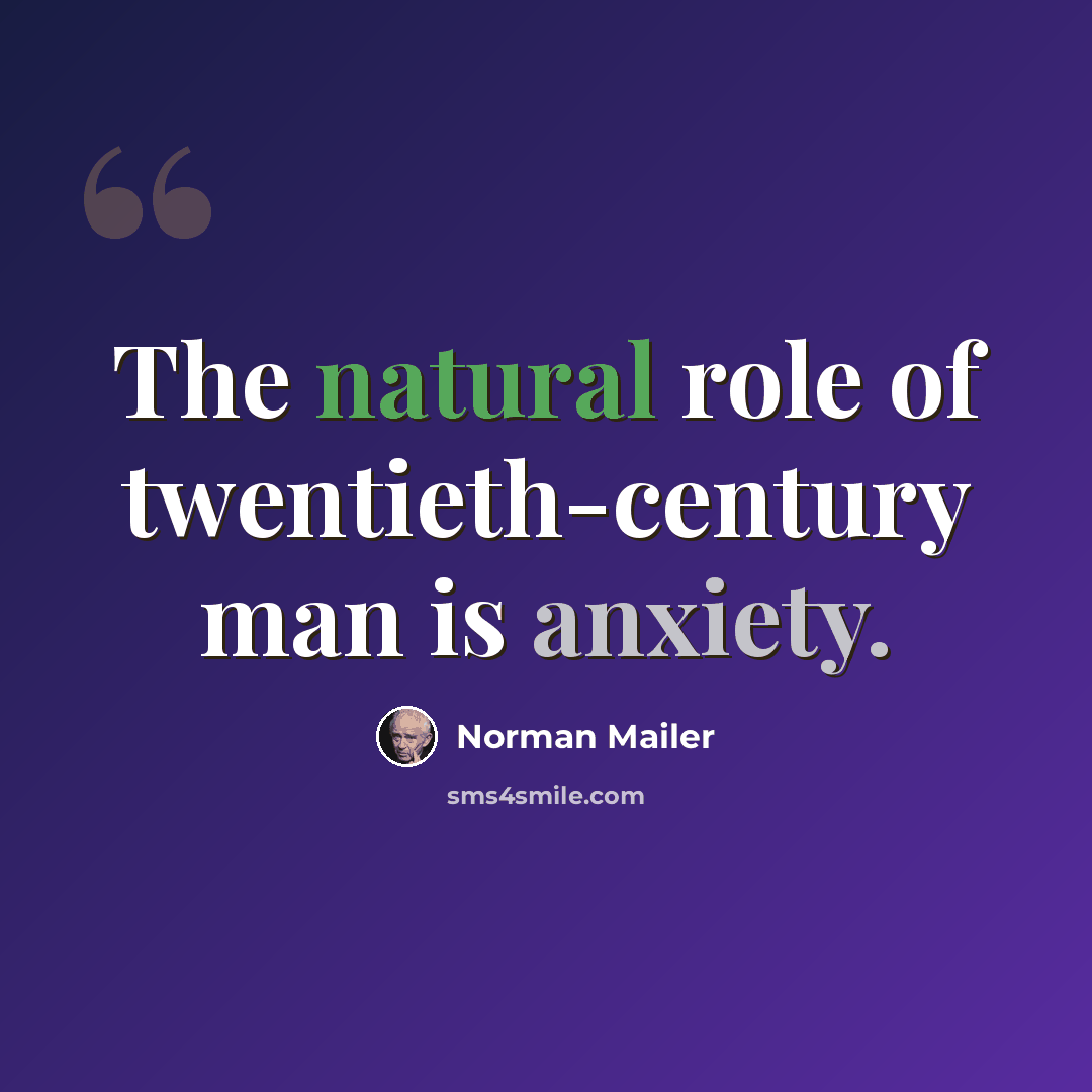 “The natural role of twentieth-century man is anxiety.” quote by Norman Mailer