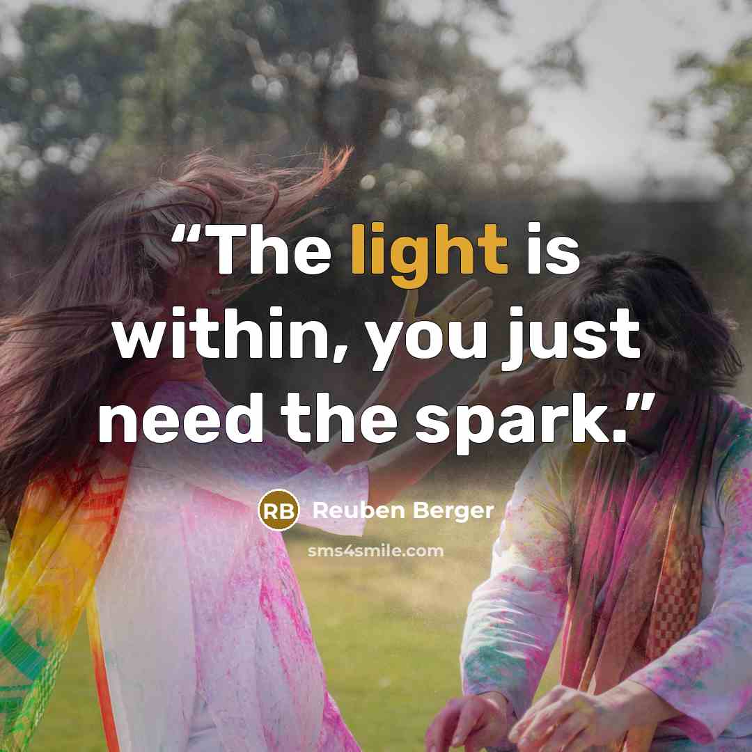 “The light is within, you just need the spark.” quote by Reuben Berger