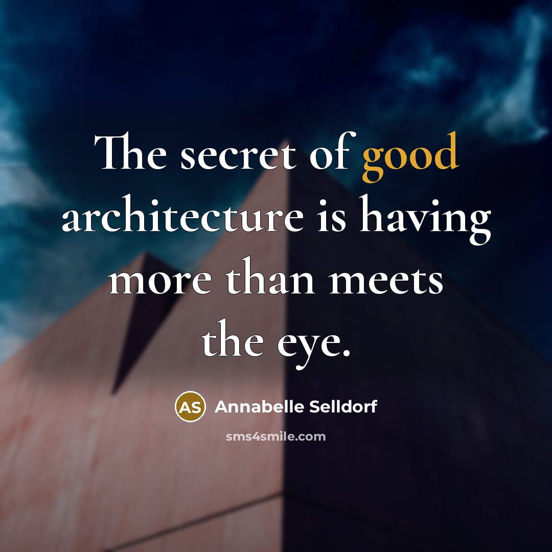 “The secret of good architecture is having more than meets the eye.” quote by Annabelle Selldorf