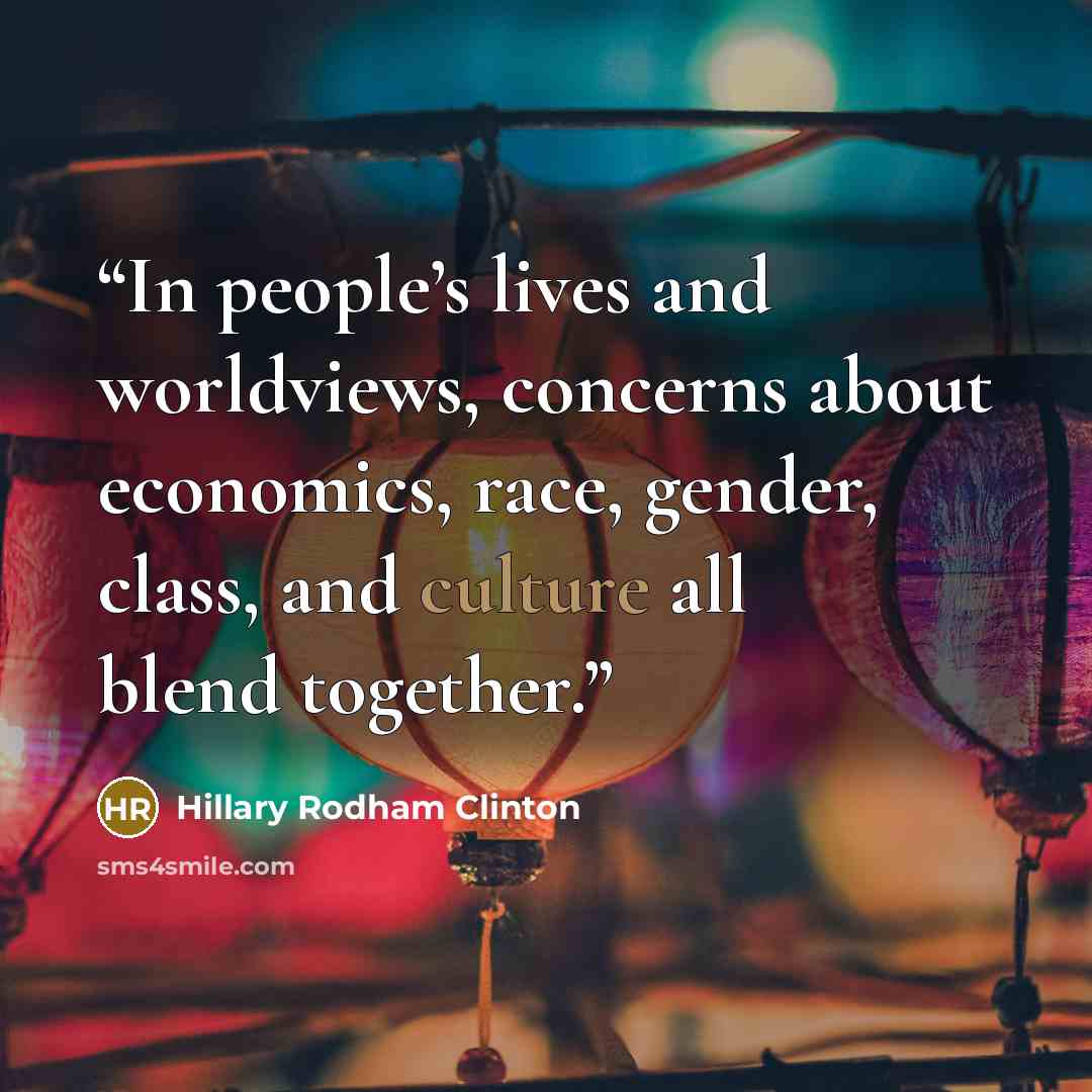 “In people’s lives and worldviews, concerns about economics, race, gender, class, and culture all blend together.” quote by Hillary Rodham Clinton