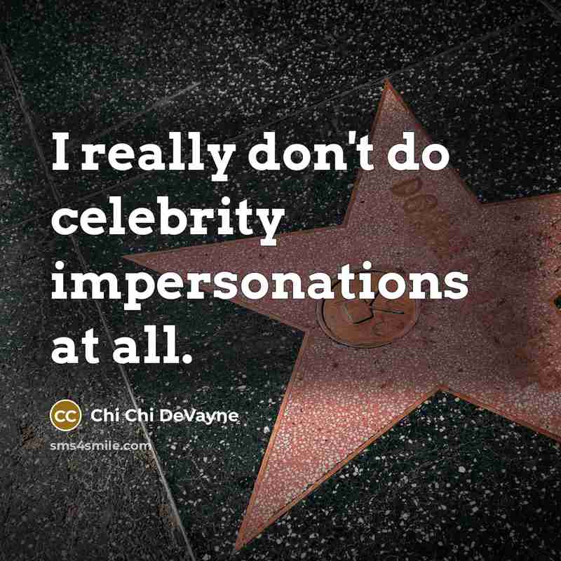 “I really don't do celebrity impersonations at all.” quote by Chi Chi DeVayne