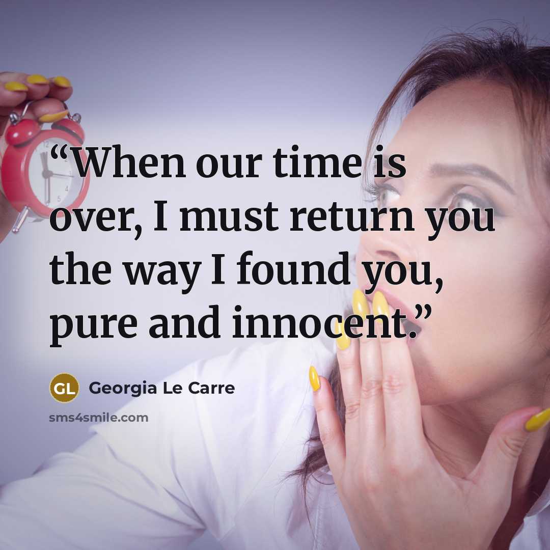 “When our time is over, I must return you the way I found you, pure and innocent.” quote by Georgia Le Carre