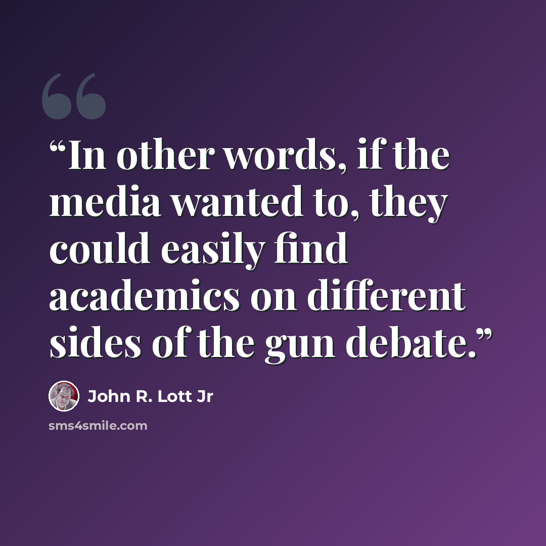 “In other words, if the media wanted to, they could easily find academics on different sides of the gun debate.” quote by John R. Lott Jr