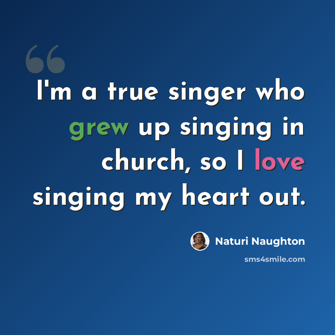 “I'm a true singer who grew up singing in church, so I love singing my heart out.” quote by Naturi Naughton