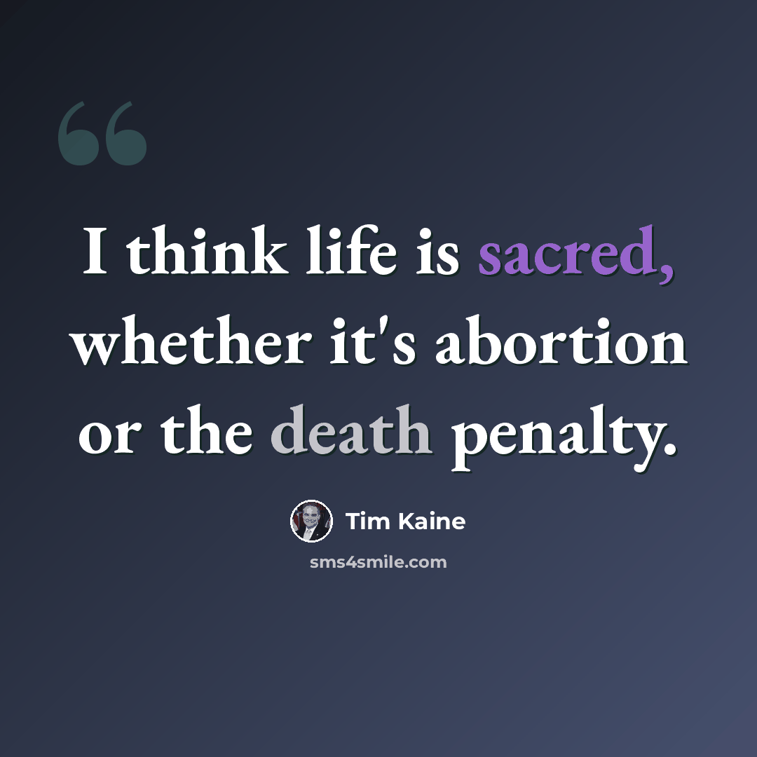 “I think life is sacred, whether it's abortion or the death penalty.” quote by Tim Kaine
