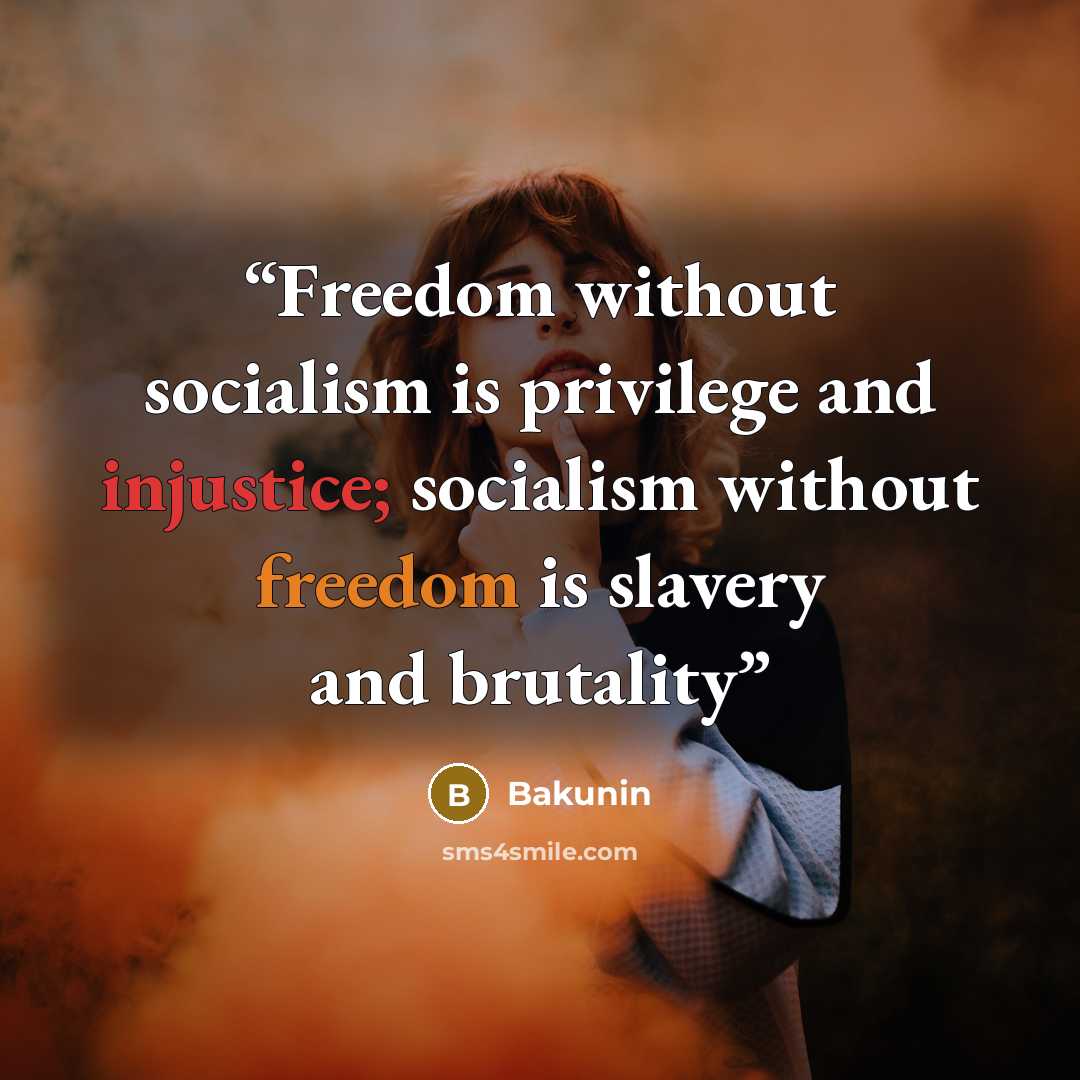 “Freedom without socialism is privilege and injustice; socialism without freedom is slavery and brutality” quote by Bakunin