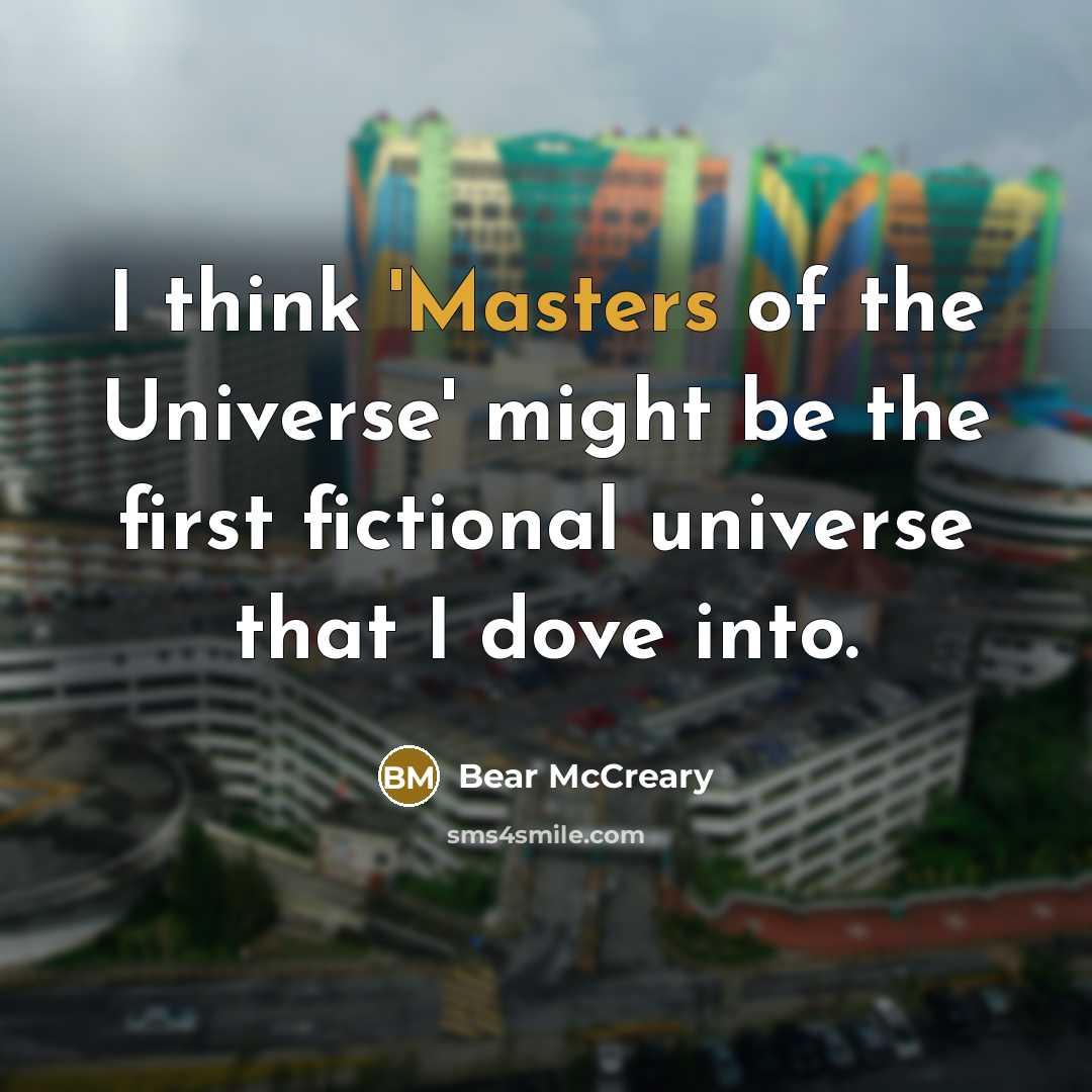 “I think 'Masters of the Universe' might be the first fictional universe that I dove into.” quote by Bear McCreary