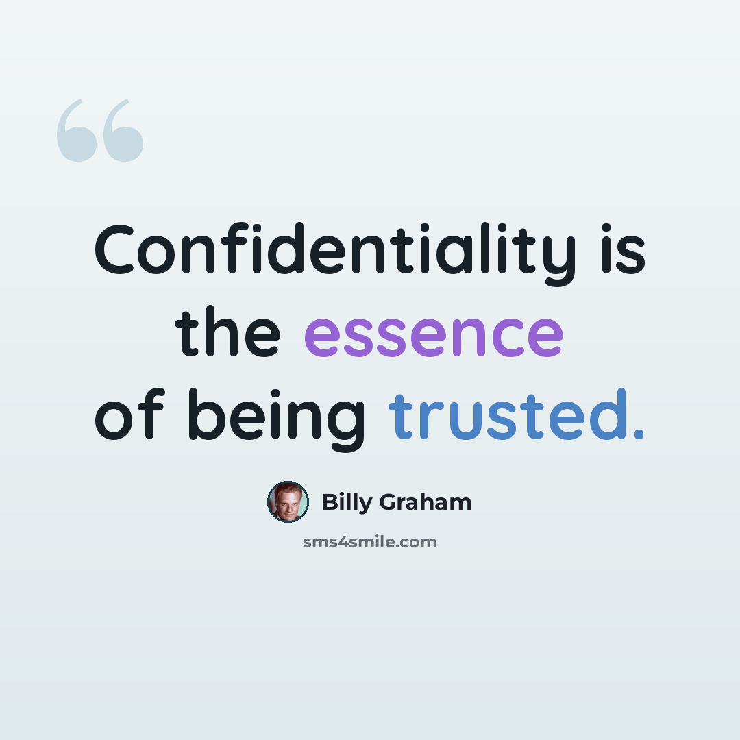 “Confidentiality is the essence of being trusted.” quote by Billy Graham