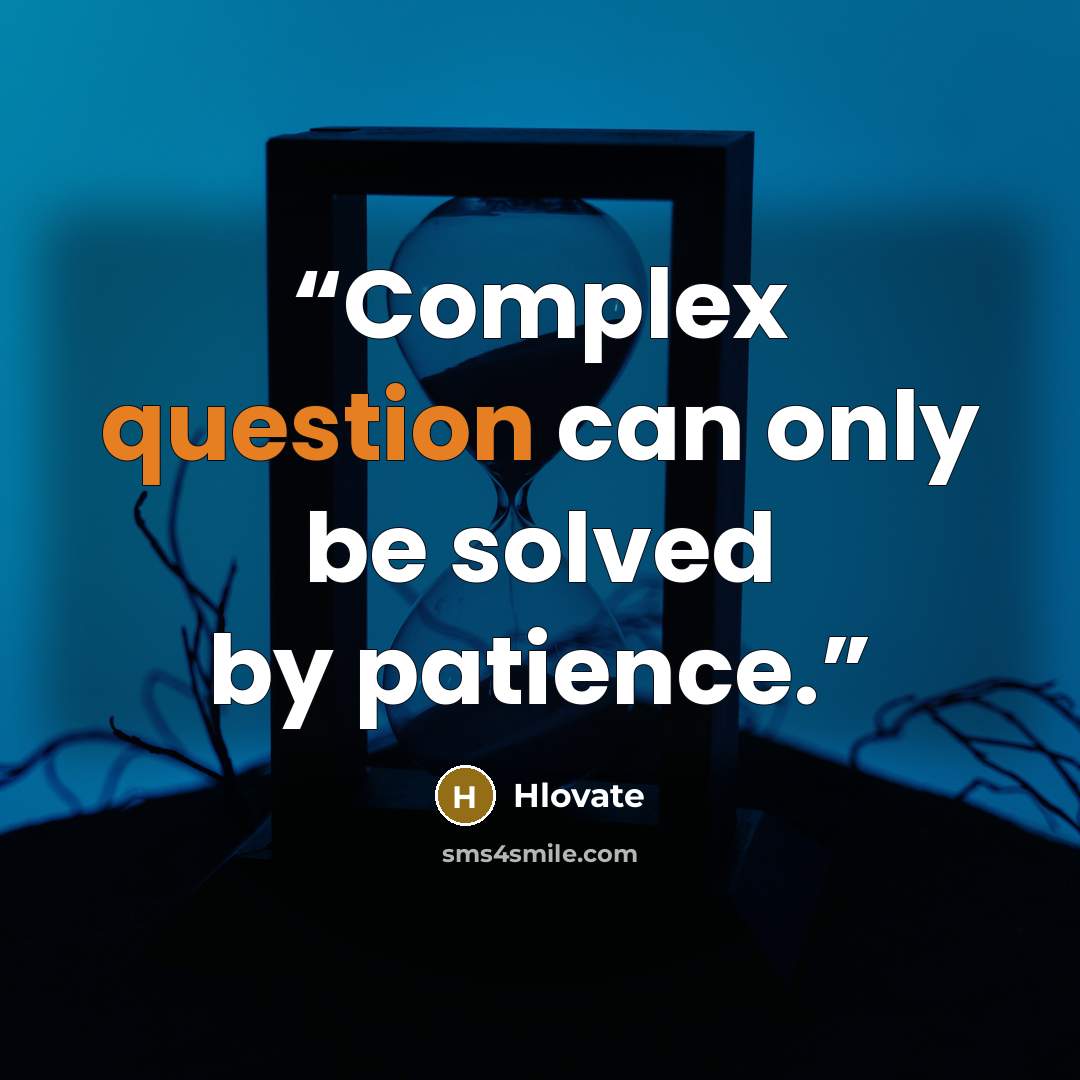 “Complex question can only be solved by patience.” quote by Hlovate