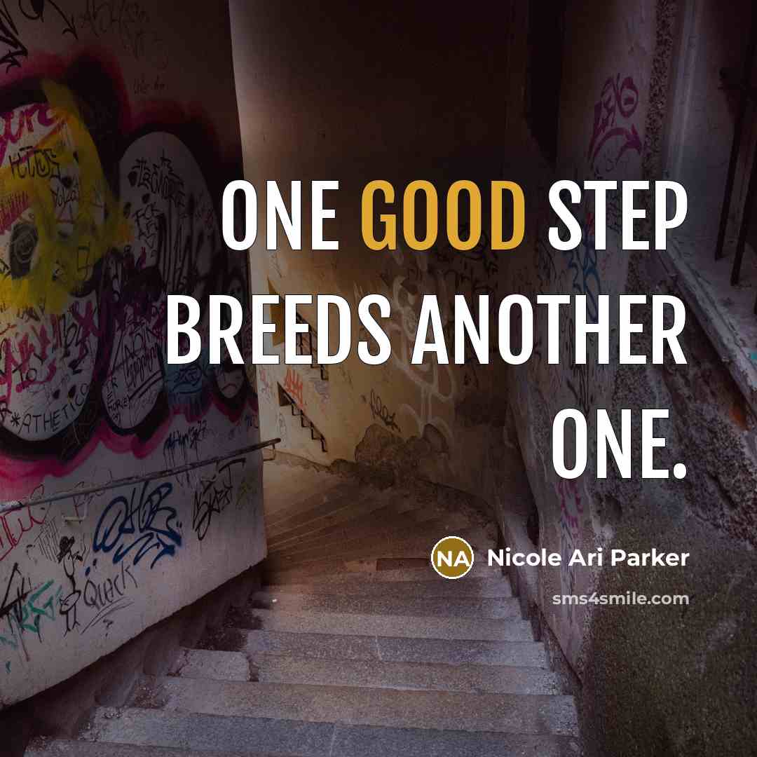 “One good step breeds another one.” quote by Nicole Ari Parker
