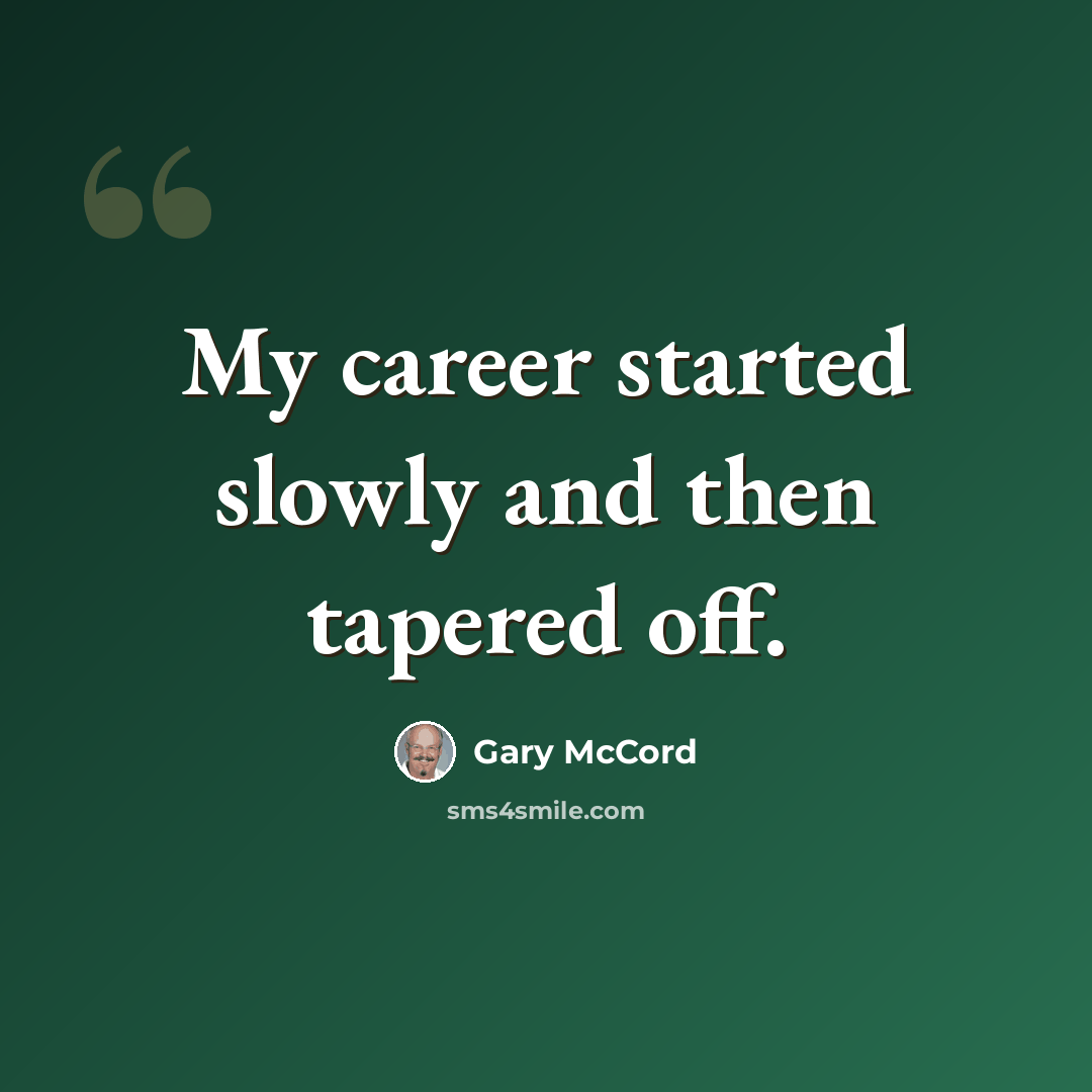 “My career started slowly and then tapered off.” quote by Gary McCord