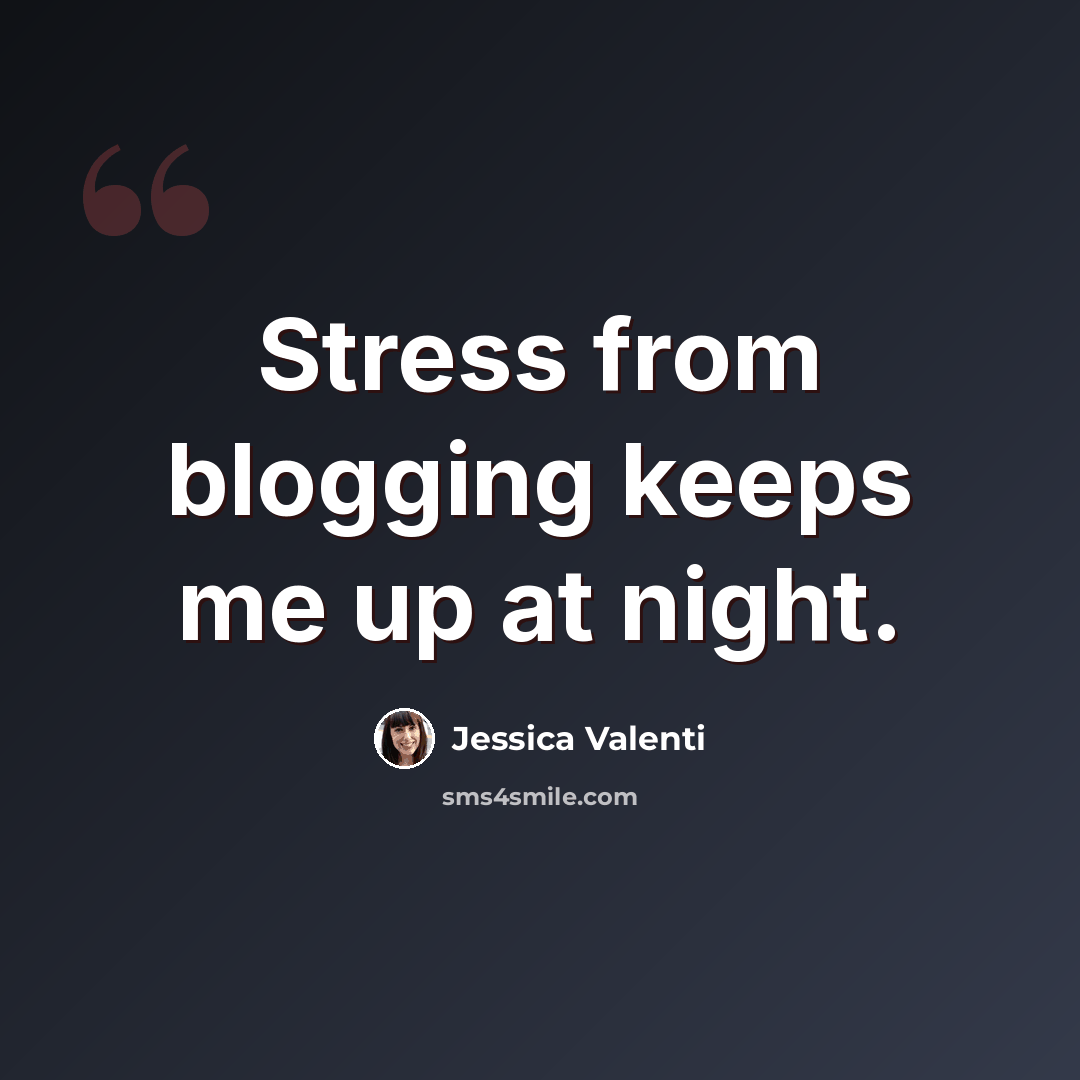“Stress from blogging keeps me up at night.” quote by Jessica Valenti