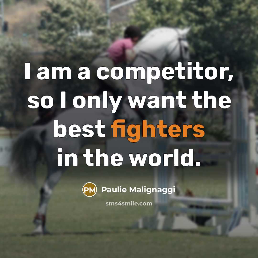 “I am a competitor, so I only want the best fighters in the world.” quote by Paulie Malignaggi