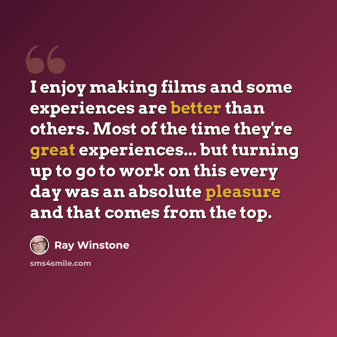 “I enjoy making films and some experiences are better than others. Most of the time they're great experiences... but turning up to go to work on this every day was an absolute pleasure and that comes from the top.” quote by Ray Winstone