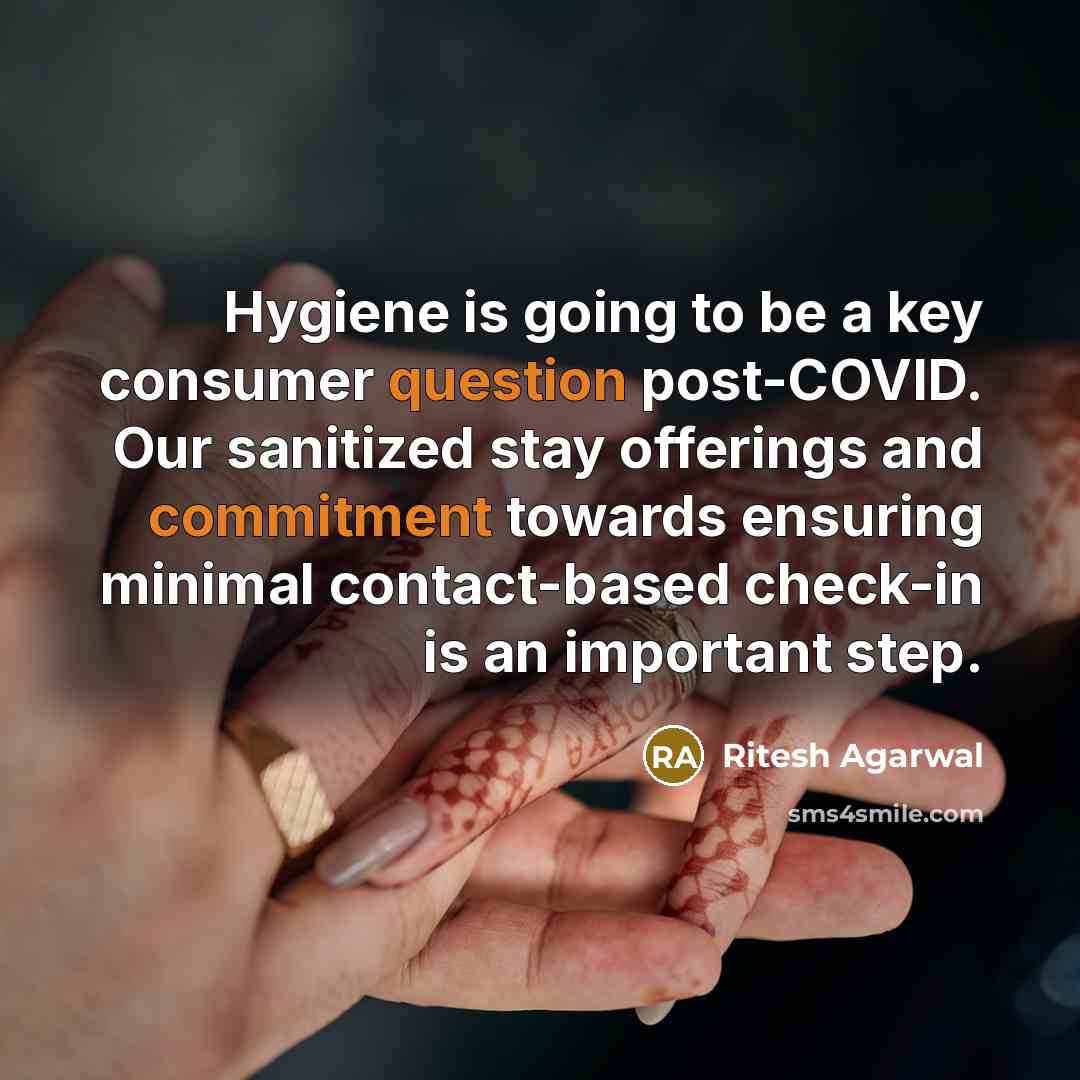 “Hygiene is going to be a key consumer question post-COVID. Our sanitized stay offerings and commitment towards ensuring minimal contact-based check-in is an important step.” quote by Ritesh Agarwal