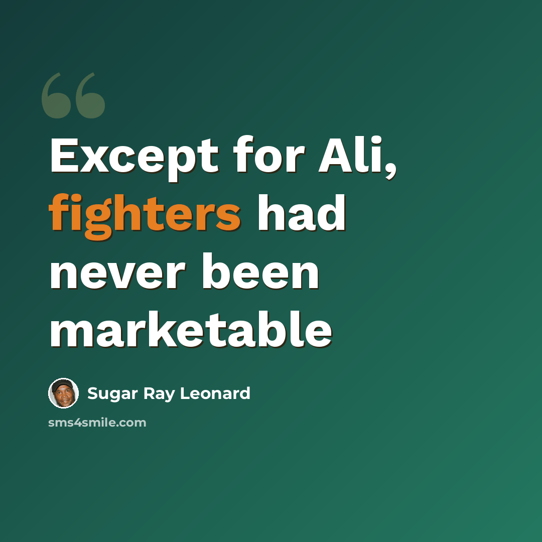 “Except for Ali, fighters had never been marketable” quote by Sugar Ray Leonard
