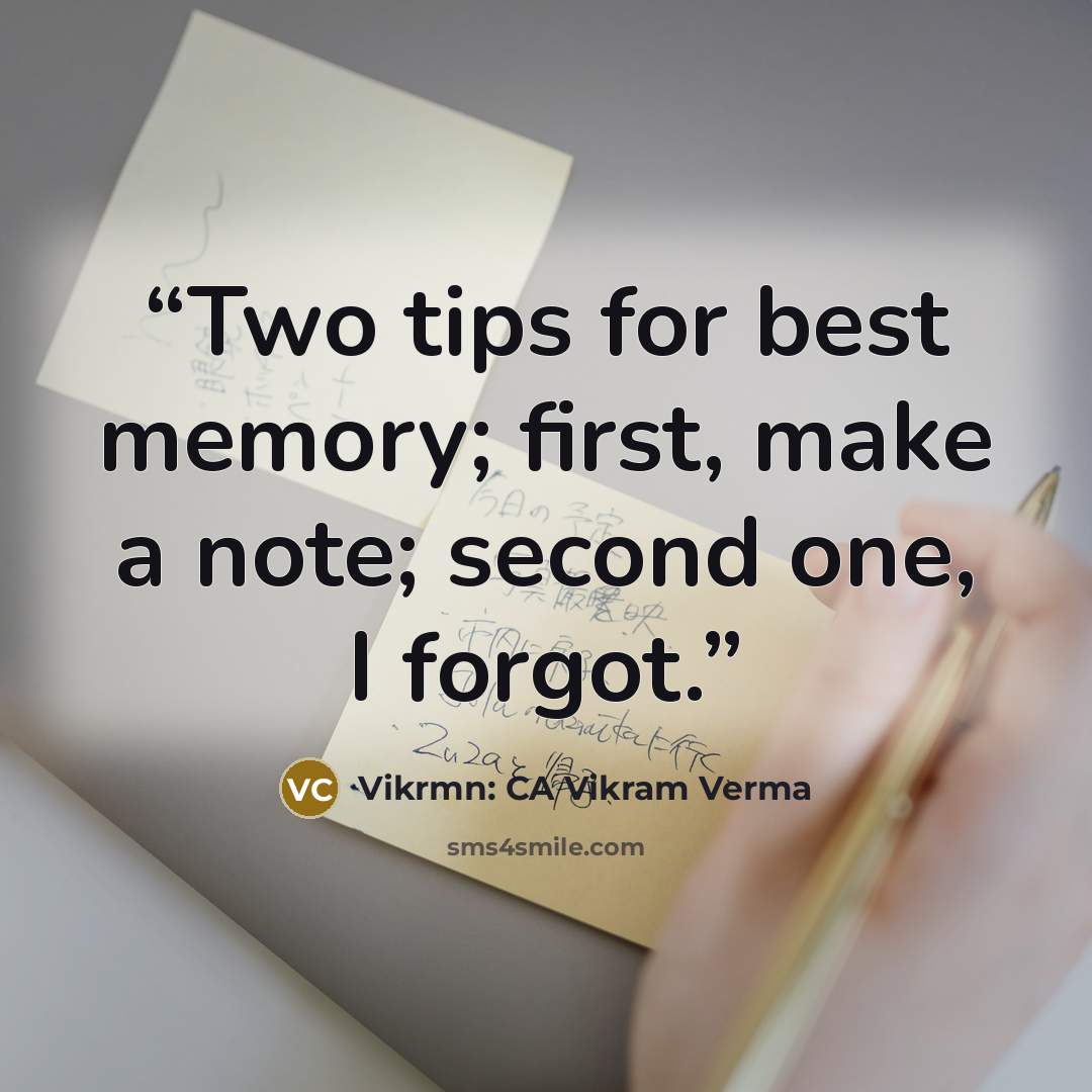 “Two tips for best memory; first, make a note; second one, I forgot.” quote by Vikrmn: CA Vikram Verma