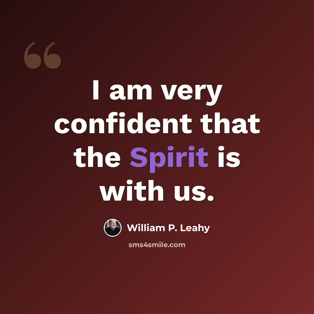 “I am very confident that the Spirit is with us.” quote by William P. Leahy