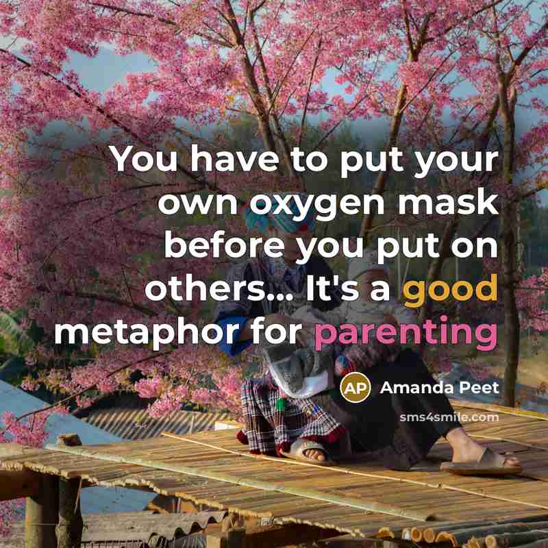 “You have to put your own oxygen mask before you put on others... It's a good metaphor for parenting” quote by Amanda Peet