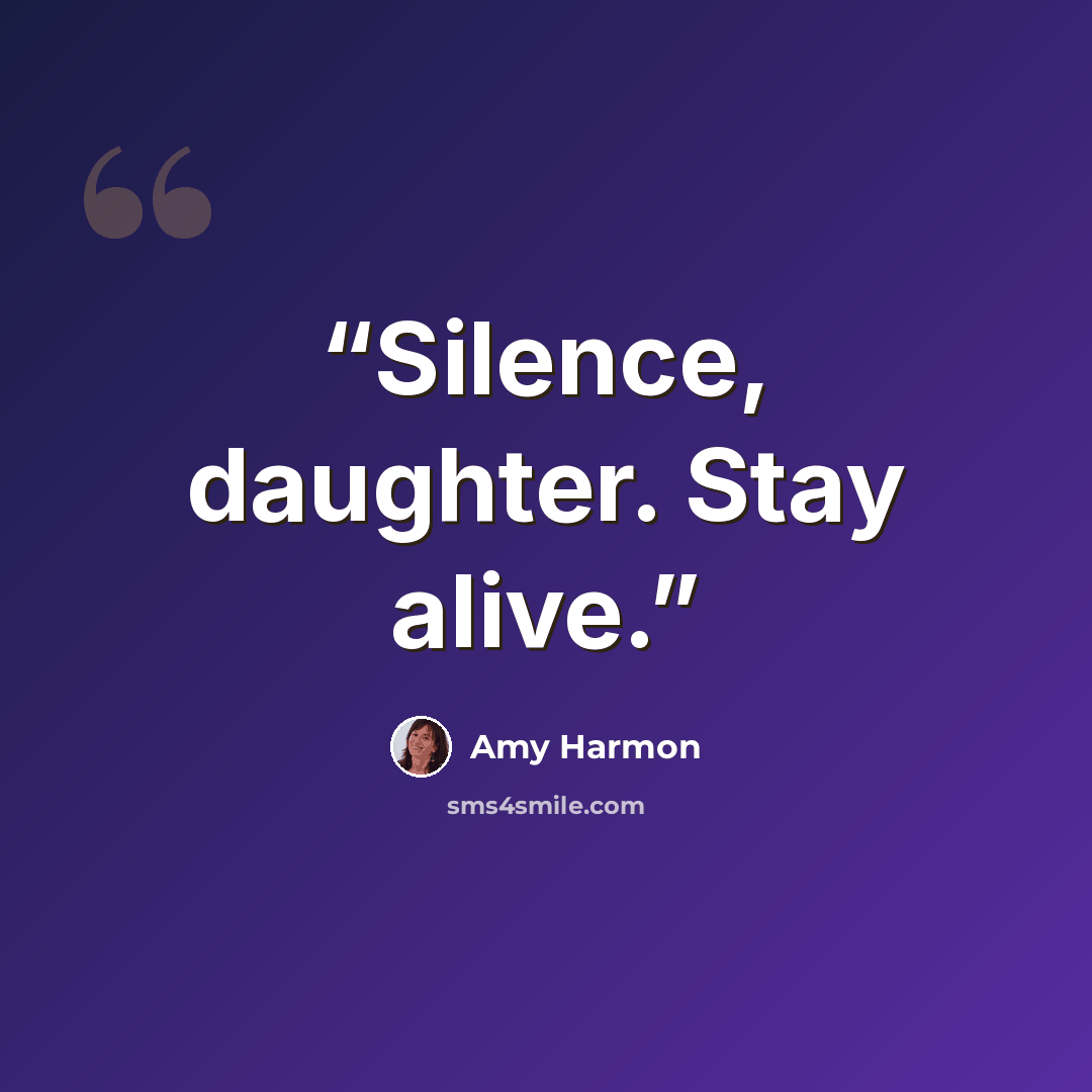 “Silence, daughter. Stay alive.” quote by Amy Harmon