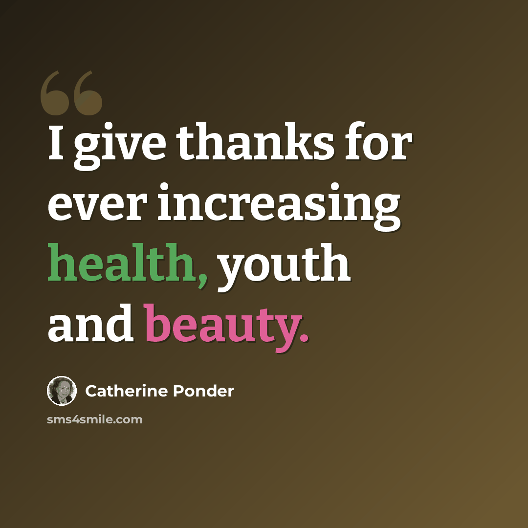 “I give thanks for ever increasing health, youth and beauty.” quote by Catherine Ponder