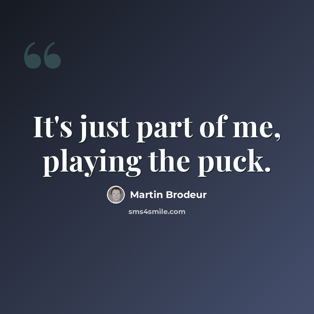 “It's just part of me, playing the puck.” quote by Martin Brodeur