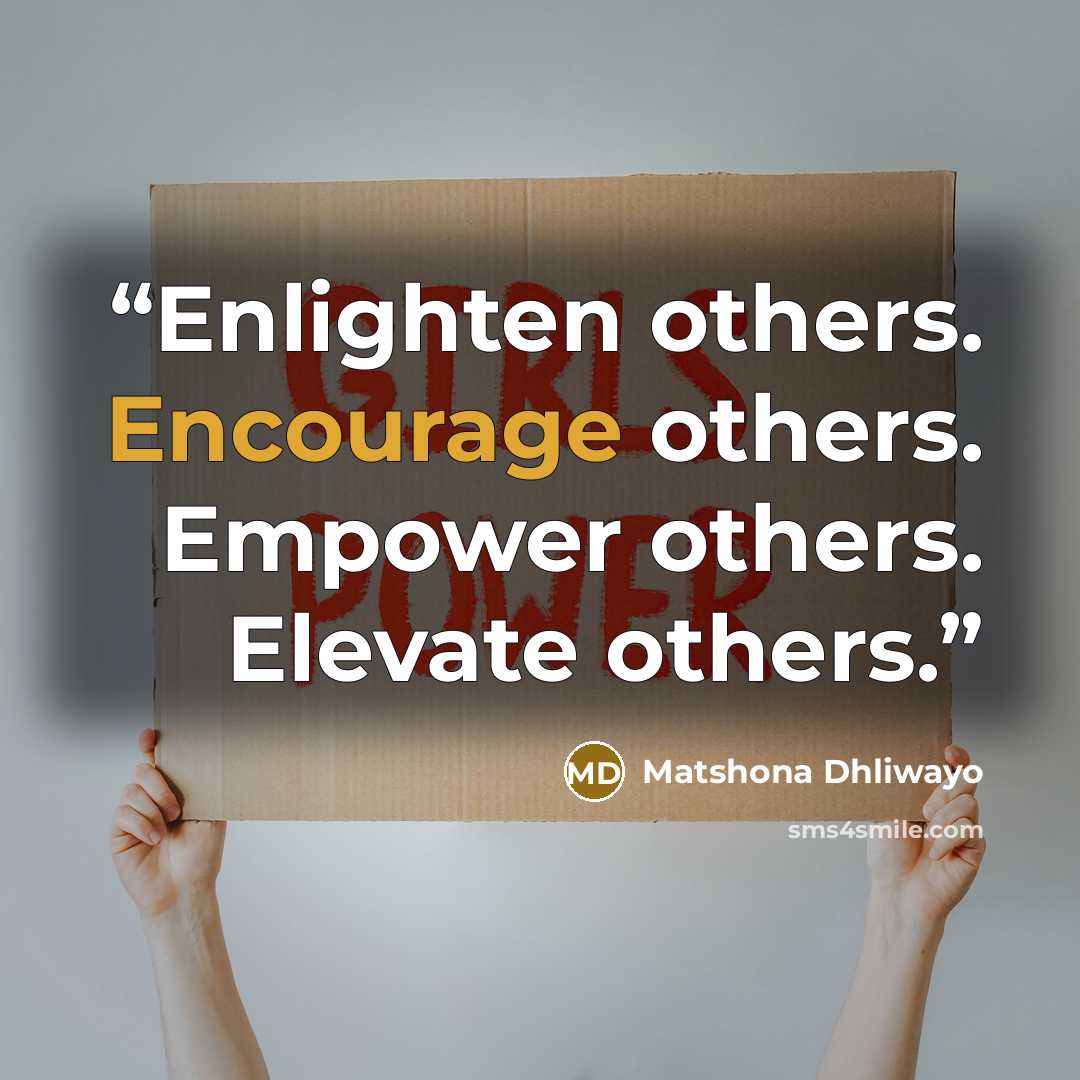 “Enlighten others. Encourage others. Empower others. Elevate others.” quote by Matshona Dhliwayo