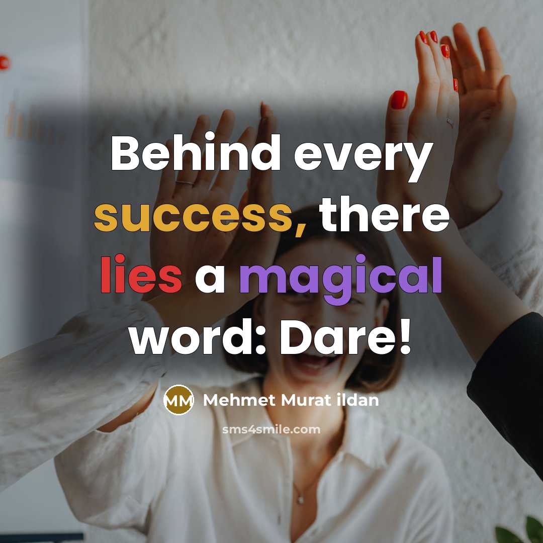 “Behind every success, there lies a magical word: Dare!” quote by Mehmet Murat Ildan
