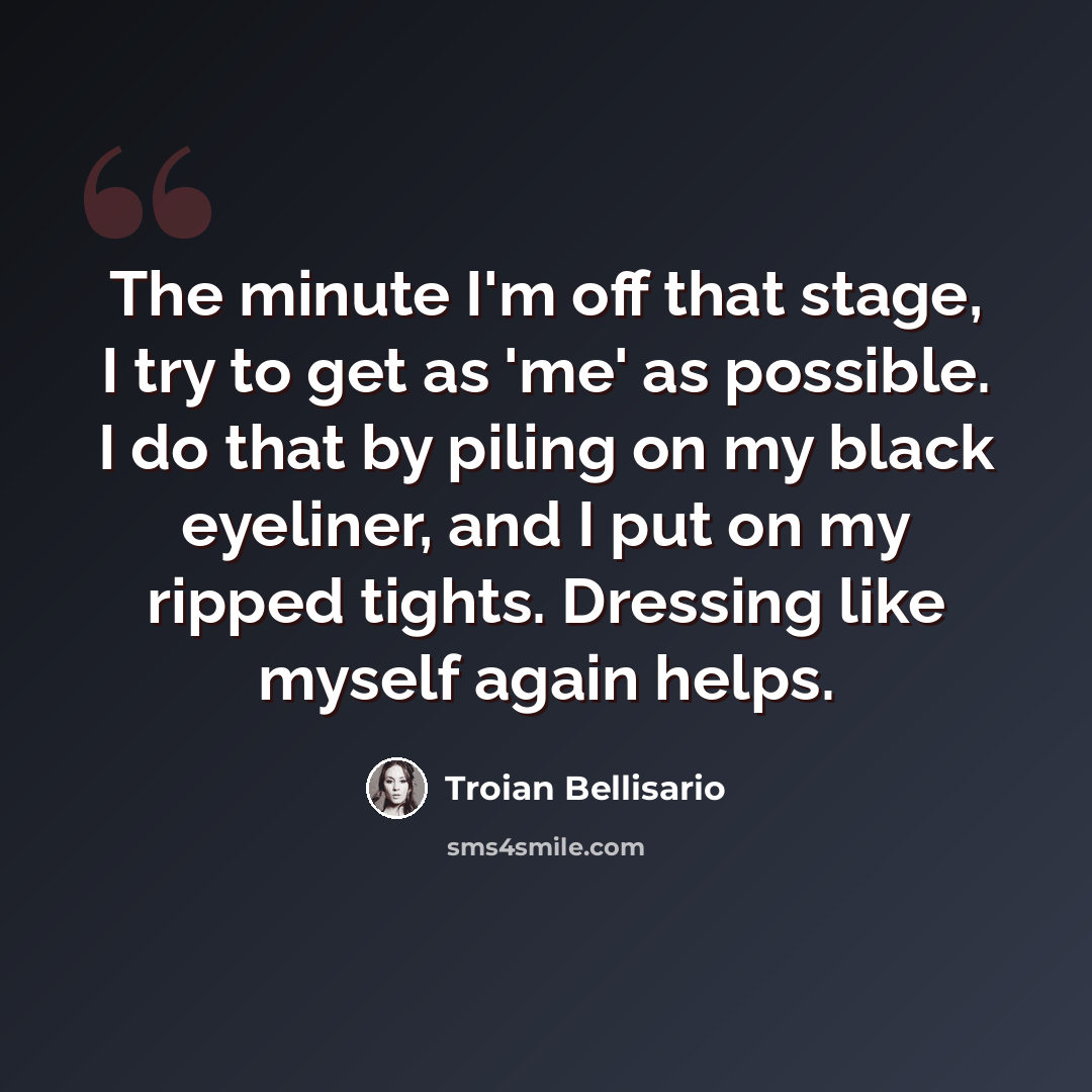 “The minute I'm off that stage, I try to get as 'me' as possible. I do that by piling on my black eyeliner, and I put on my ripped tights. Dressing like myself again helps.” quote by Troian Bellisario