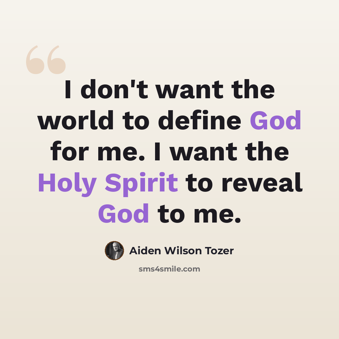 “I don't want the world to define God for me. I want the Holy Spirit to reveal God to me.” quote by Aiden Wilson Tozer