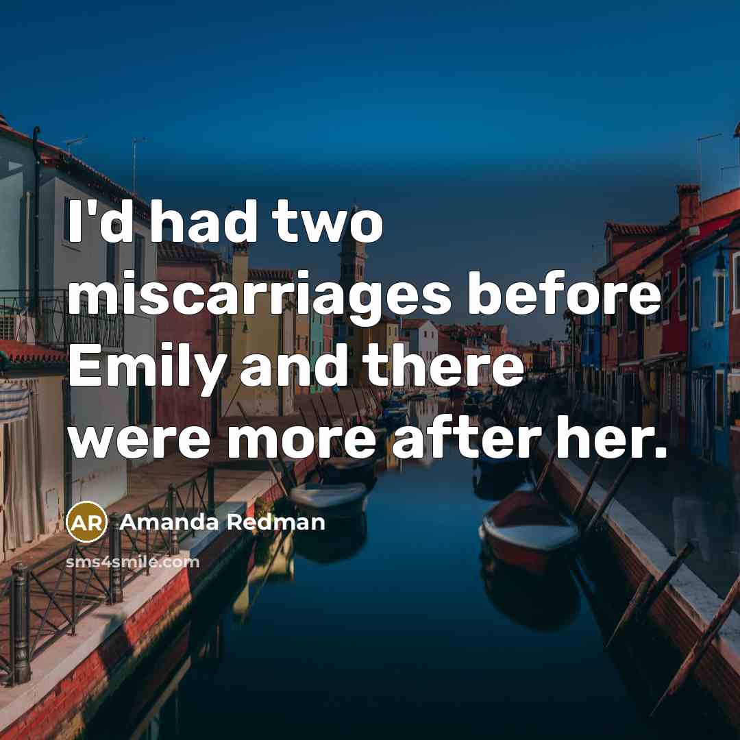 “I'd had two miscarriages before Emily and there were more after her.” quote by Amanda Redman
