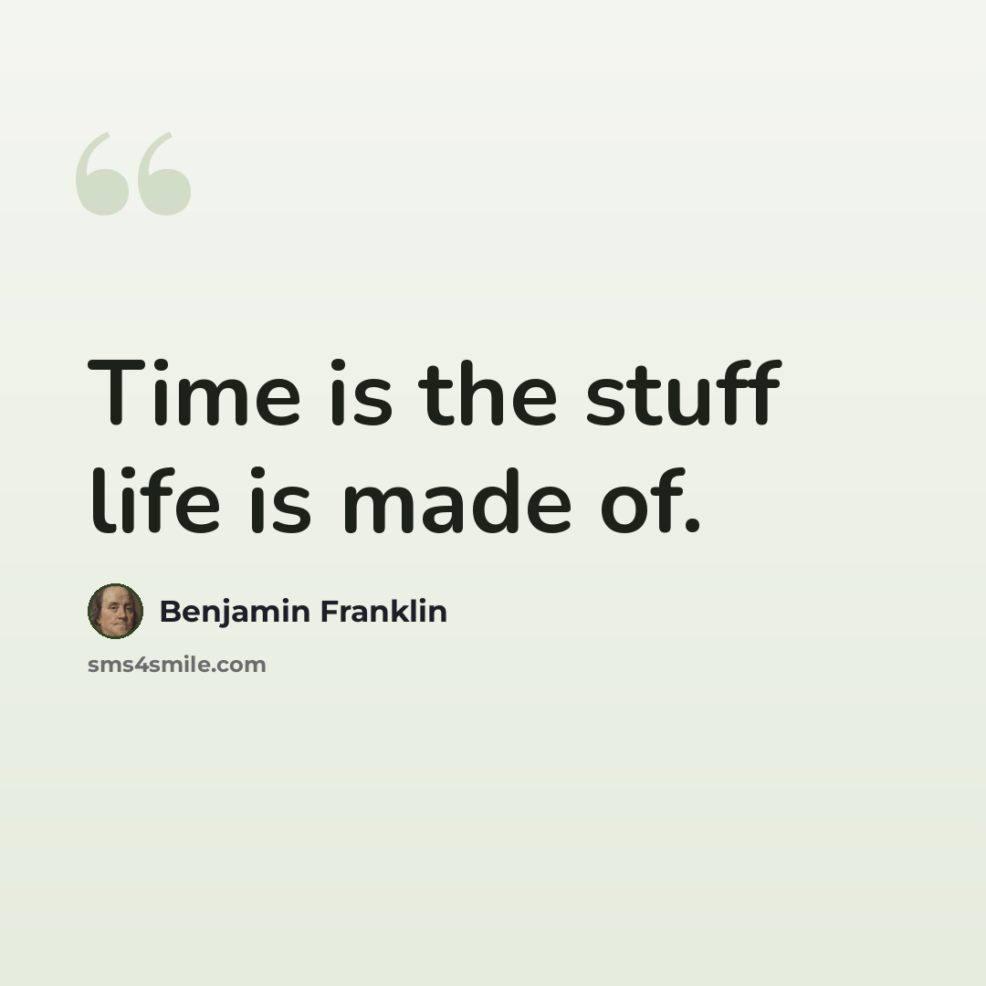 “Time is the stuff life is made of.” quote by Benjamin Franklin