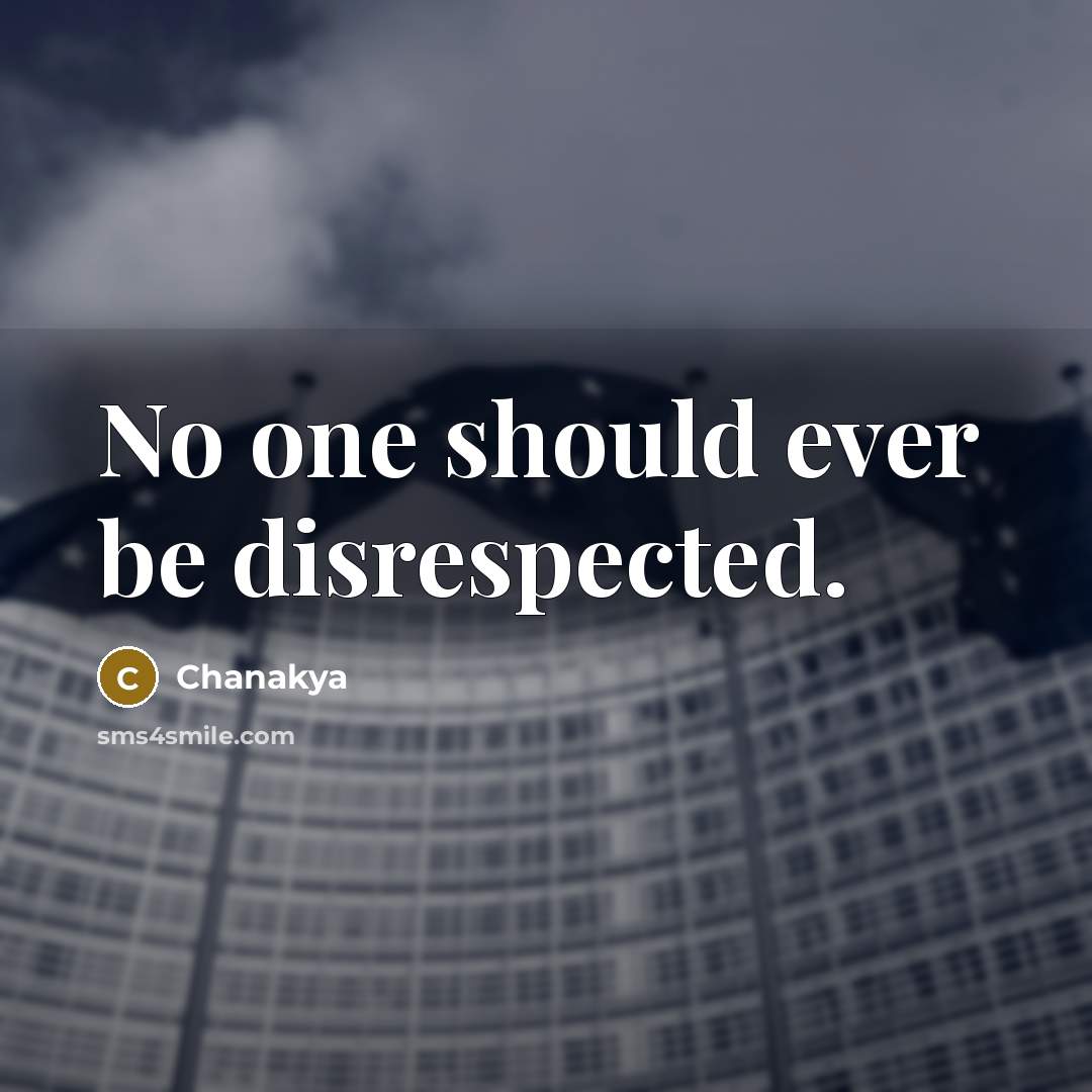 “No one should ever be disrespected.” quote by Chanakya