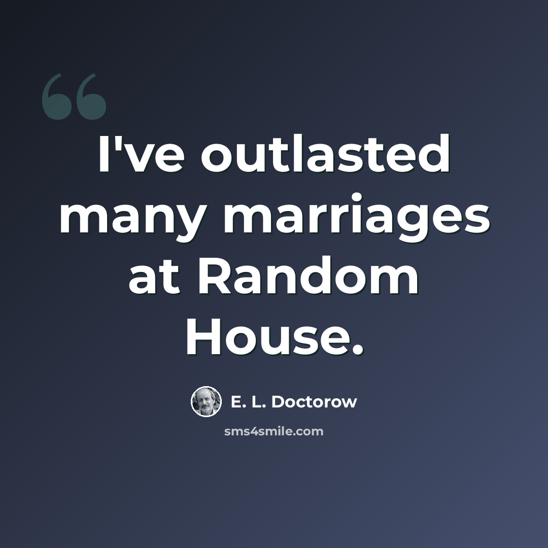 “I've outlasted many marriages at Random House.” quote by E. L. Doctorow