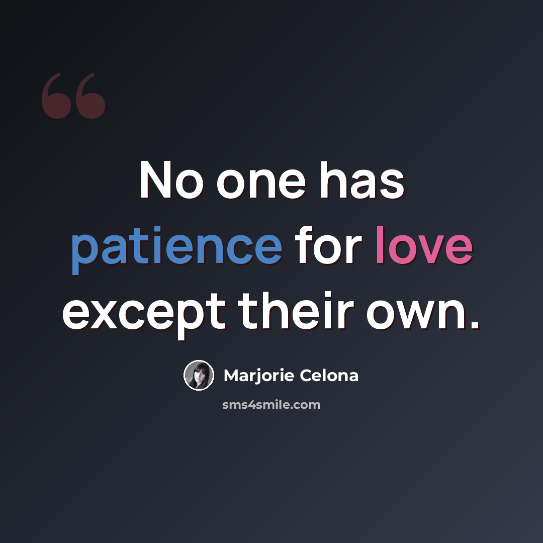 “No one has patience for love except their own.” quote by Marjorie Celona