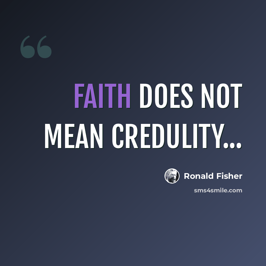 “Faith does not mean credulity...” quote by Ronald Fisher