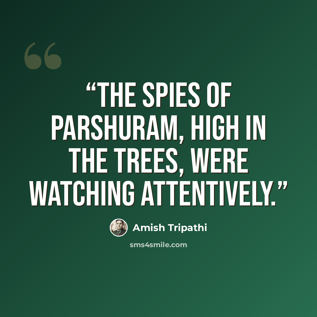 “The spies of Parshuram, high in the trees, were watching attentively.” quote by Amish Tripathi